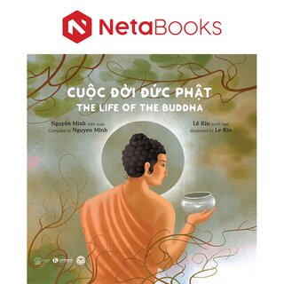 Cuộc Đời Đức Phật - The Life Of Buddha - Nguyên Minh, Lê Rin (Song Ngữ Anh - Việt)
