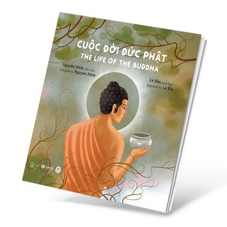 Cuộc Đời Đức Phật - The Life Of Buddha - Nguyên Minh, Lê Rin (Song Ngữ Anh - Việt)