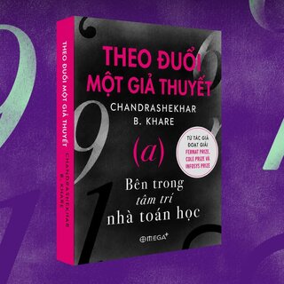 Theo Đuổi Một Giả Thuyết - Bên Trong Tâm Trí Nhà Toán Học - Chandrashekhar B. Khare