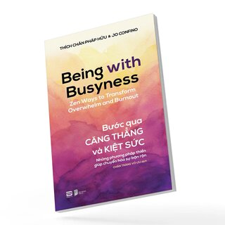 Bước Qua Căng Thẳng Và Kiệt Sức - Những Phương Pháp Thiền Giúp Chuyển Hóa Sự Bận Rộn - Thích Chân Pháp Hữu, Jo Confino