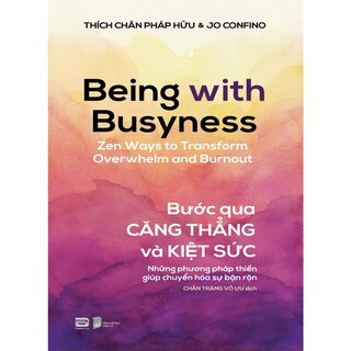 Bước Qua Căng Thẳng Và Kiệt Sức - Những Phương Pháp Thiền Giúp Chuyển Hóa Sự Bận Rộn - Thích Chân Pháp Hữu, Jo Confino