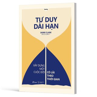 Tư Duy Dài Hạn - Xây Dựng Một Cuộc Đời Có Lãi Theo Thời Gian - Dorie Clark