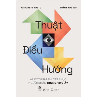 Thuật Điều Hướng - 62 Kỹ Thuật Thuyết Phục Người Khác Trong 10 Giây - Yoshihito Naito