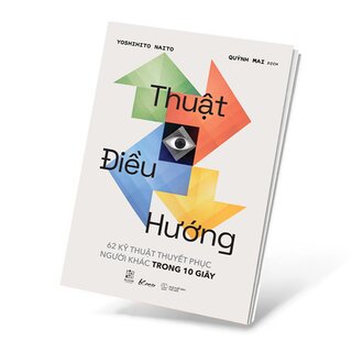 Thuật Điều Hướng - 62 Kỹ Thuật Thuyết Phục Người Khác Trong 10 Giây - Yoshihito Naito