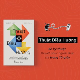 Thuật Điều Hướng - 62 Kỹ Thuật Thuyết Phục Người Khác Trong 10 Giây - Yoshihito Naito