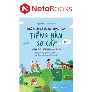 Ngữ Pháp Và Bài Tập Tổng Hợp Tiếng Hàn Sơ Cấp - Tập 1 - Nguyễn Diệu Liên