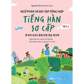 Ngữ Pháp Và Bài Tập Tổng Hợp Tiếng Hàn Sơ Cấp - Tập 2 - Nguyễn Diệu Liên