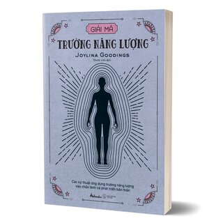 Giải Mã Trường Năng Lượng - Các Kỹ Thuật Ứng Dụng Trường Năng Lượng Vào Chữa Lành Và Phát Triển Bản Thân - Joylina Goodings
