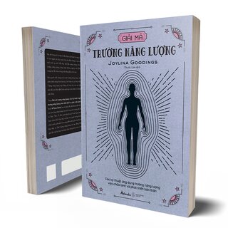 Giải Mã Trường Năng Lượng - Các Kỹ Thuật Ứng Dụng Trường Năng Lượng Vào Chữa Lành Và Phát Triển Bản Thân - Joylina Goodings