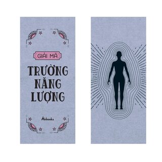 Giải Mã Trường Năng Lượng - Các Kỹ Thuật Ứng Dụng Trường Năng Lượng Vào Chữa Lành Và Phát Triển Bản Thân - Joylina Goodings