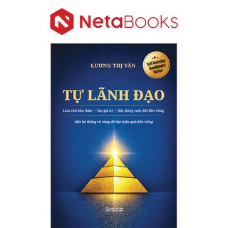 Tự Lãnh Đạo - Làm Chủ Bản Thân - Tạo Giá Trị - Xây Dựng Cuộc Đời Bền Vững - Lương Thị Vân