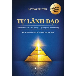 Tự Lãnh Đạo - Làm Chủ Bản Thân - Tạo Giá Trị - Xây Dựng Cuộc Đời Bền Vững - Lương Thị Vân