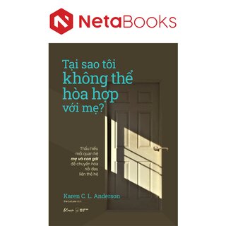 Tại Sao Tôi Không Thể Hòa Hợp Với Mẹ? - Karen C. L. Anderson
