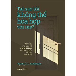 Tại Sao Tôi Không Thể Hòa Hợp Với Mẹ? - Karen C. L. Anderson