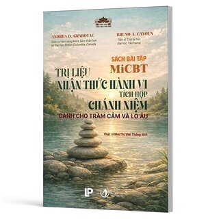 Sách Bài Tập Micbt: Trị Liệu Nhận Thức Hành Vi Tích Hợp Chánh Niệm - Dành Cho Trầm Cảm Và Lo Âu - Bruno A. Cayoun, Andrea D. Grabovac