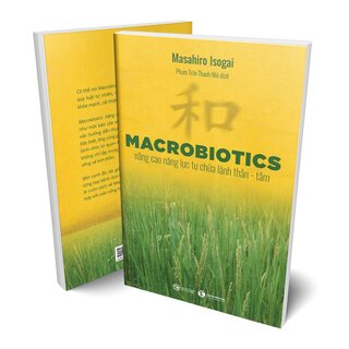 MACROBIOTICS - Nâng Cao Năng Lực Tự Chữa Lành Thân - Tâm - Masahiro Isogai