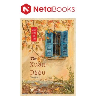Quốc Ngữ Thi Thư - Thơ Xuân Diệu Tinh Tuyển - Xuân Diệu