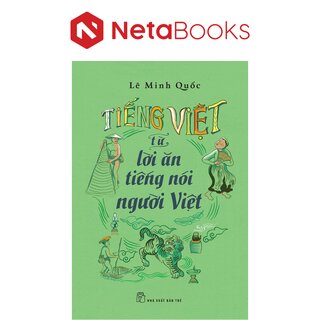 Tiếng Việt - Từ Lời Ăn Tiếng Nói Người Việt - Lê Minh Quốc
