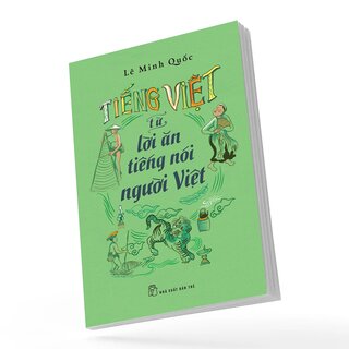 Tiếng Việt - Từ Lời Ăn Tiếng Nói Người Việt - Lê Minh Quốc