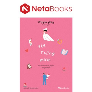 Yêu Thông Minh - Sổ Tay Sinh Tồn Cho Phụ Nữ Trong Tình Yêu - Ayawawa