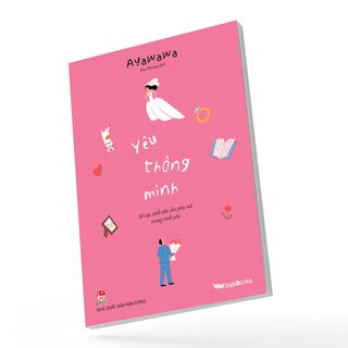 Yêu Thông Minh - Sổ Tay Sinh Tồn Cho Phụ Nữ Trong Tình Yêu - Ayawawa