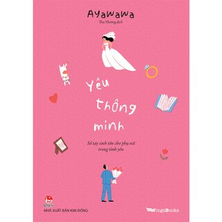 Yêu Thông Minh - Sổ Tay Sinh Tồn Cho Phụ Nữ Trong Tình Yêu - Ayawawa