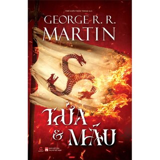 Lửa Và Máu - Georger R. R. Martin (Bìa Cứng)