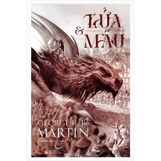 Lửa Và Máu - Georger R. R. Martin (Bìa Cứng)