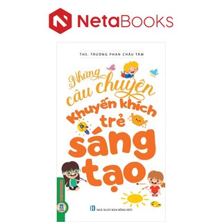 Những Câu Chuyện Khuyến Khích Trẻ Sáng Tạo - ThS. Trương Phan Châu Tâm