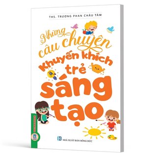 Những Câu Chuyện Khuyến Khích Trẻ Sáng Tạo - ThS. Trương Phan Châu Tâm