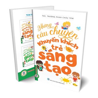 Những Câu Chuyện Khuyến Khích Trẻ Sáng Tạo - ThS. Trương Phan Châu Tâm