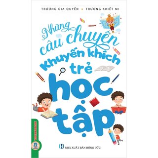 Những Câu Chuyện Khuyến Khích Trẻ Học Tập - Trương Gia Quyền, Trương Khiết Mi