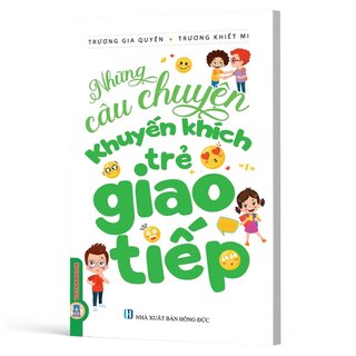 Những Câu Chuyện Khuyến Khích Trẻ Giao Tiếp - Trương Gia Quyền, Trương Khiết Mi