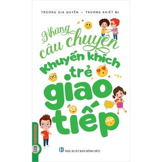 Những Câu Chuyện Khuyến Khích Trẻ Giao Tiếp - Trương Gia Quyền, Trương Khiết Mi