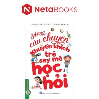 Những Câu Chuyện Khuyến Khích Trẻ Say Mê Học Hỏi - Trương Gia Quyền, Trương Khiết Mi