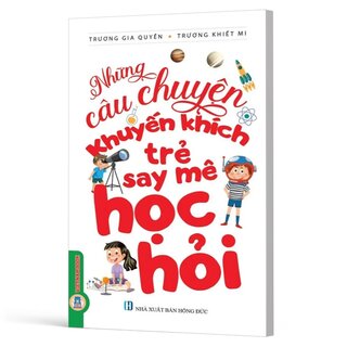 Những Câu Chuyện Khuyến Khích Trẻ Say Mê Học Hỏi - Trương Gia Quyền, Trương Khiết Mi