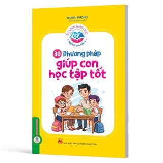 Tủ Sách Giáo Dục Trong Gia Đình - 30 Phương Pháp Giúp Con Học Tập Tốt - Thanh Phong