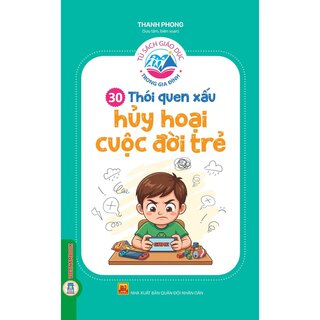 Tủ Sách Giáo Dục Trong Gia Đình - 30 Thói Quen Xấu Hủy Hoại Cuộc Đời Trẻ - Thanh Phong