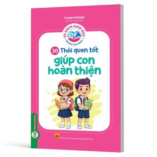 Tủ Sách Giáo Dục Trong Gia Đình - 30 Thói Quen Tốt Giúp Con Hoàn Thiện - Thanh Phong