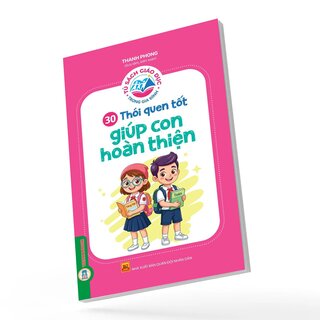 Tủ Sách Giáo Dục Trong Gia Đình - 30 Thói Quen Tốt Giúp Con Hoàn Thiện - Thanh Phong