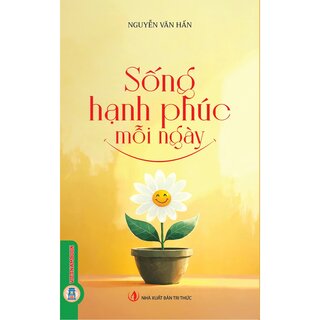 Sống Hạnh Phúc Mỗi Ngày - Nguyễn Văn Hấn