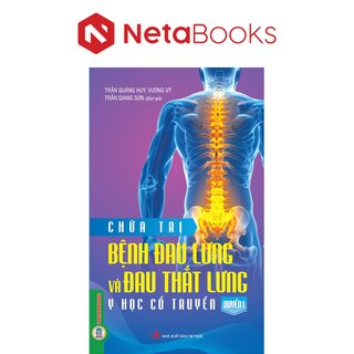 Chữa Trị Bệnh Đau Lưng Và Đau Thắt Lưng - Quyển 1 - Y Học Cổ Truyền - Trần Quảng Huy, Vương Vỹ