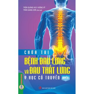 Chữa Trị Bệnh Đau Lưng Và Đau Thắt Lưng - Quyển 1 - Y Học Cổ Truyền - Trần Quảng Huy, Vương Vỹ
