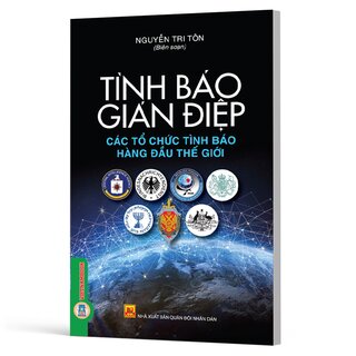 Tình Báo Gián Điệp - Các Tổ Chức Tình Báo Hàng Đầu Thế Giới - Nguyễn Tri Tôn