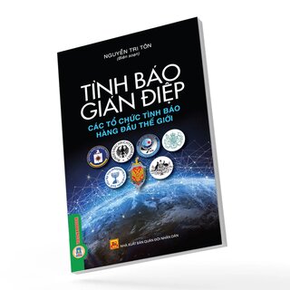 Tình Báo Gián Điệp - Các Tổ Chức Tình Báo Hàng Đầu Thế Giới - Nguyễn Tri Tôn