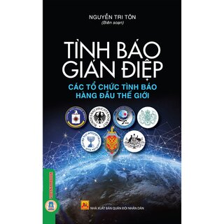 Tình Báo Gián Điệp - Các Tổ Chức Tình Báo Hàng Đầu Thế Giới - Nguyễn Tri Tôn