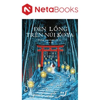 Đèn Lồng Trên Núi Koya - Những Câu Chuyện Kỳ Ảo Và U Ám - Izumi Kyoka