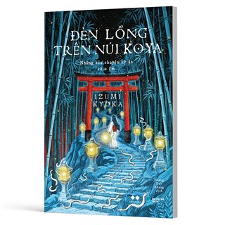 Đèn Lồng Trên Núi Koya - Những Câu Chuyện Kỳ Ảo Và U Ám - Izumi Kyoka