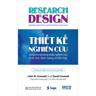 Thiết Kế Nghiên Cứu - Dùng Cho Phương Pháp Nghiên Cứu Định Tính, Định Lượng Và Hỗn Hợp - John W. Creswell, J. David Creswell (Bìa Cứng)