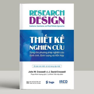 Thiết Kế Nghiên Cứu - Dùng Cho Phương Pháp Nghiên Cứu Định Tính, Định Lượng Và Hỗn Hợp - John W. Creswell, J. David Creswell (Bìa Cứng)